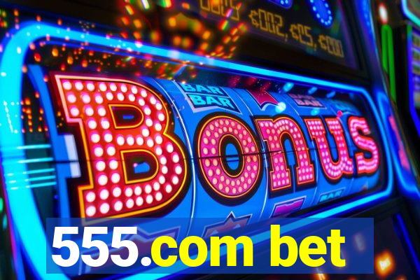 555.com bet